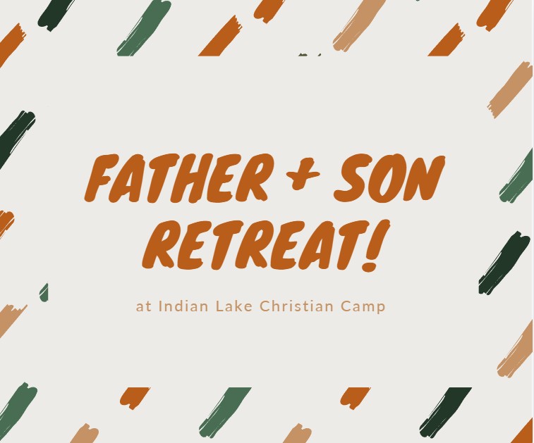 Graphic with the words Father + Son Retreat! at Indian Lake Christian Camp in bold orange and brown text, surrounded by green and brown paint brush strokes on a cream background.